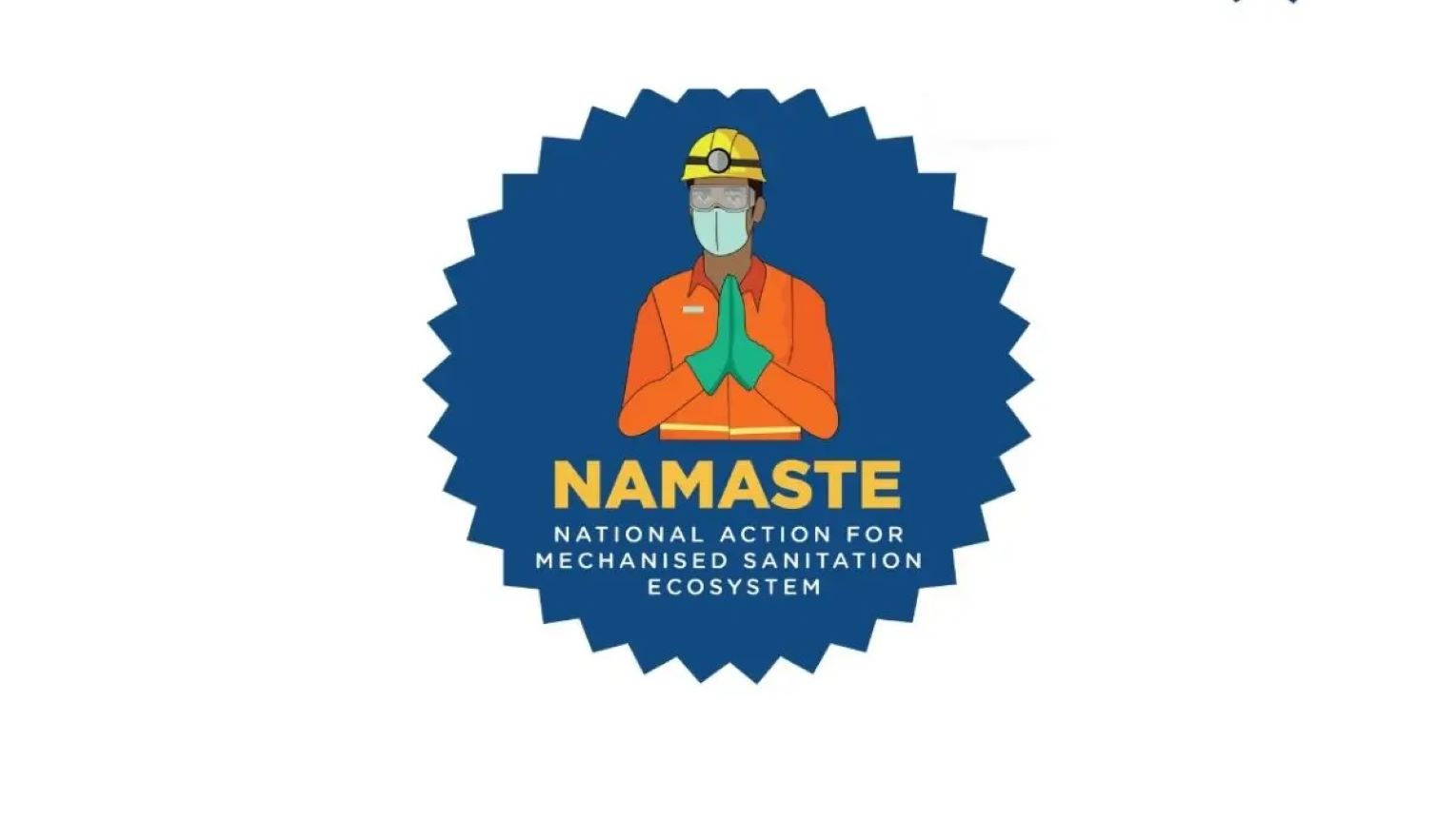 National Action for Mechanized Sanitation Ecosystem (NAMASTE) is a Central Sector Scheme